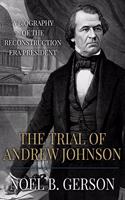 The Trial of Andrew Johnson: A Biography of the Reconstruction Era President(Heroes and Villains from American History)
