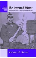 The Inverted Mirror: Mythologizing the Enemy in France and Germany, 1898-1914(2 Studies in Contemporary European History)
