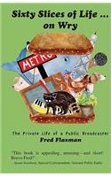 Sixty Slices of Life ... on Wry