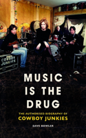 Music is the Drug: The Authorised Biography of The Cowboy Junkies