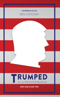 TRUMPED (An Alternative Musical), Part One & Part Two