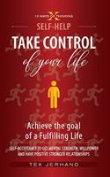 TAKE CONTROL of your life. Achieve the goal of a Fulfilling Life.