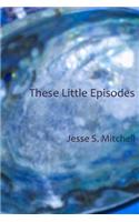 These Little Episodes