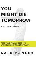 You Might Die Tomorrow