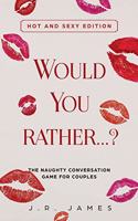 Would You Rather... ? The Naughty Conversation Game for Couples: Hot and Sexy Edition(2 Hot and Sexy Games)