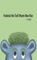 Fredrick the Troll Wants New Hair
