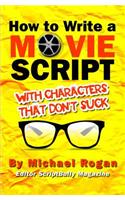 How to Write a Movie Script with Characters That Don't Suck