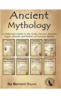 Ancient Mythology: An Elaborate Guide to the Gods, Heroes, Harems, Sagas, Rituals and Beliefs of Ancient Myths