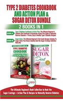 Type 2 Diabetes Cookbook and Action Plan & Sugar Detox - 2 Books in 1 Bundle: The Ultimate Beginner's Bundle Guide to Beat the Sugar Cravings + Action Plan & Recipes to Naturally Reverse Diabetes
