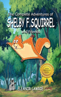Complete Adventures of SHELBY F. SQUIRREL and Friends