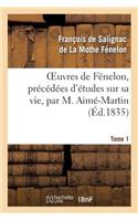 Oeuvres de Fénelon, Précédées d'Études Sur Sa Vie, Par M. Aimé-Martin. Tome 1