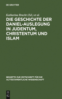 Die Geschichte Der Daniel-Auslegung in Judentum, Christentum Und Islam
