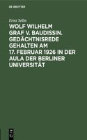 Wolf Wilhelm Graf V. Baudissin. Gedächtnisrede Gehalten Am 17. Februar 1926 in Der Aula Der Berliner Universität