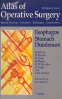 Atlas of Operative Surgery: Surgical Anatomy, Indications, Techniques, Complications: Oesophagus, Stomach, Duodenum