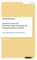 Zerstört der Einsatz der Distributed-Ledger-Technologie die Finanzintermediation wirklich?: Eine perspektivengetriebene ökonomische Analyse
