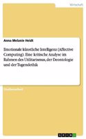 Emotionale künstliche Intelligenz (Affective Computing). Eine kritische Analyse im Rahmen des Utilitarismus, der Deontologie und der Tugendethik