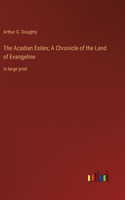 Acadian Exiles; A Chronicle of the Land of Evangeline