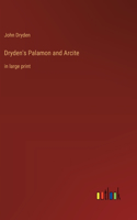 Dryden's Palamon and Arcite: in large print