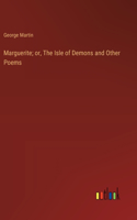 Marguerite; or, The Isle of Demons and Other Poems