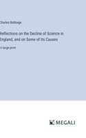 Reflections on the Decline of Science in England, and on Some of Its Causes