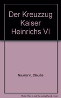 Der Kreuzzug Kaiser Heinrichs VI.