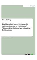 Das Normalisierungsprinzip unddie Selbstbestimmung im Hinblick auf Wohnmodelle für Menschen mit geistiger Behinderung: (German)