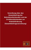 Verordnung Uber Den Gesamtbeitrag Der Wehrdienstleistenden Und Der Zivildienstleistenden Zur Arbeitsforderung (Gesamtbeitragsverordnung): (German)