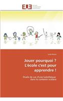 Jouer Pourquoi ? l'École c'Est Pour Apprendre !: (Omn.Univ.Europ.)