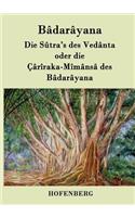Die Sûtra's des Vedânta oder die Çârîraka-Mîmânsâ des Bâdarâyana