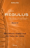 Die Regulus-Botschaften 04: Das Wesen Gottes und die Natur der Liebe