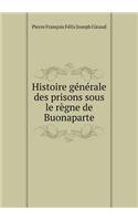 Histoire générale des prisons sous le règne de Buonaparte