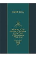 A History of the Revival of Religion in the Time of Edwards and Whitefield