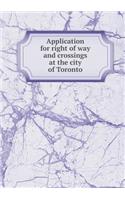 Application for right of way and crossings at the city of Toronto: (English)