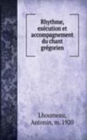 Rhythme, execution et accompagnement du chant gregorien