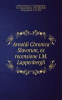 Arnoldi Chronica Slavorum, ex recensione I.M. Lappenbergii