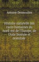 Histoire naturelle des races humaines du nord-est de l'Europe, de l'Asie boreale et orientale .