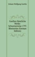 Goethes Samtliche Werke: Schweizerreise 1797. Rheinreise (German Edition)