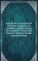 Informe De La Secretaria De Relaciones Exteriores a La Asamblea Legislativa Acerca De La Captura Y Muerte Del General J. Martin Barrundia (Spanish Edition)