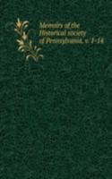 Memoirs of the Historical society of Pennsylvania. v. 1-14