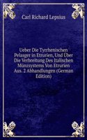 Ueber Die Tyrrhenischen Pelasger in Etrurien, Und Uber Die Verbreitung Des Italischen Munzsystems Von Etrurien Aus. 2 Abhandlungen (German Edition)