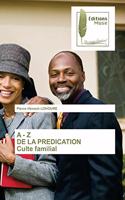 A - Z DE LA PREDICATION Culte familial