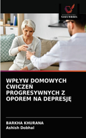 Wplyw Domowych &#262;wicze&#323; Progresywnych Z Oporem Na Depresj&#280;