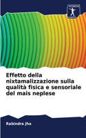 Effetto della nixtamalizzazione sulla qualità fisica e sensoriale del mais neplese