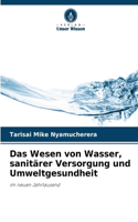 Das Wesen von Wasser, sanitärer Versorgung und Umweltgesundheit