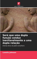 Será que uma dupla função conduz inevitavelmente a uma dupla relação