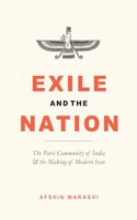 Exile and the Nation: The Parsi Community of India and Making of Modern Iran