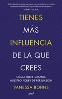 Tienes mas influencia de la que crees: Como subestimamos nuestro poder de persuasion