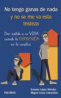 No tengo ganas de nada y no se me va esta tristeza: Dar sentido a mi VIDA cuando la DEPRESION me la complica