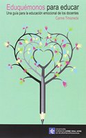 Eduquemonos para educar: Una guia parara la educacion emocional de los docentes
