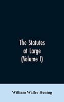 The statutes at large; being a collection of all the laws of Virginia, from the first session of the legislature, in the year 1619. Published pursuant to an act of the General assembly of Virginia, passed on the fifth day of February one thousand e